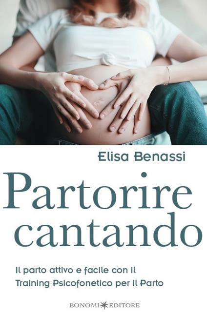 Partorire cantando. Il parto attivo e facile con il training psicofonetico per il parto - Elisa Benassi - ebook