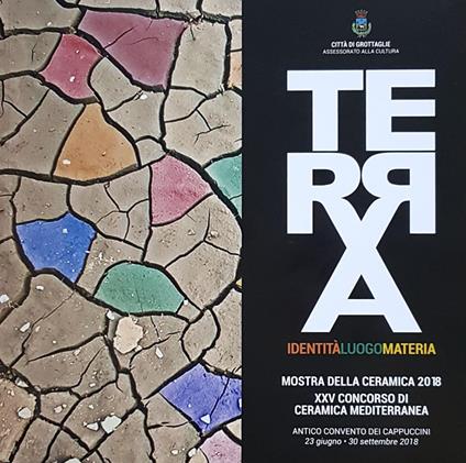 Terra. Identità, luogo, materia. Mostra della Ceramica 2018. Ediz. illustrata - copertina