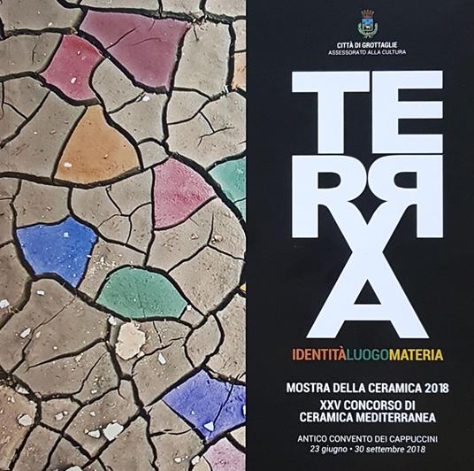 Terra. Identità, luogo, materia. Mostra della Ceramica 2018. Ediz. illustrata - copertina