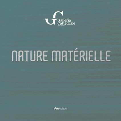 Nature matérielle. Galleria Cattedrale, art vibes - Miki Carone,Daniela Giglio,Iginio Iurilli - copertina