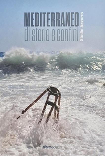 Mediterraneo. Di storia e confini. Ediz. illustrata - Rosalba Branà,Antonio Rollo,Vincenzo Santarcangelo - copertina