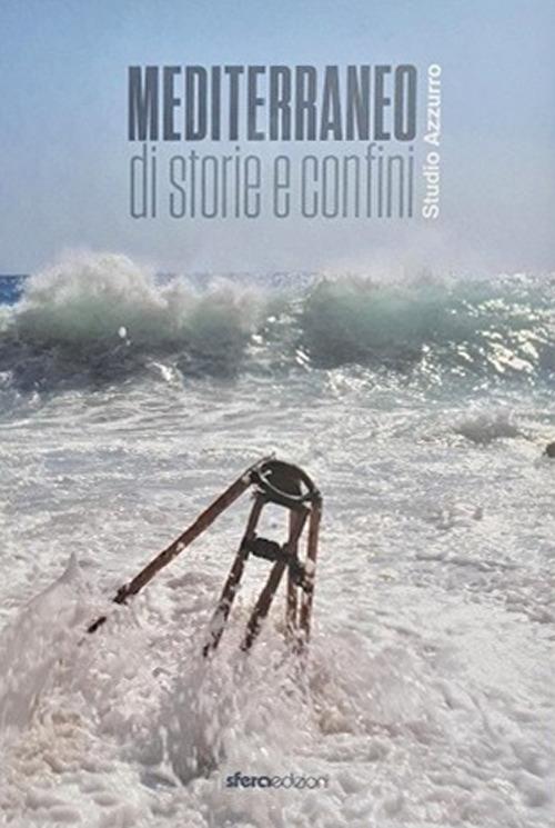 Mediterraneo. Di storia e confini. Ediz. illustrata - Rosalba Branà,Antonio Rollo,Vincenzo Santarcangelo - copertina