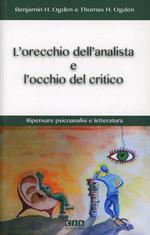 L'orecchio dell'analista e l'occhio del critico. Ripensare psicoanalisi e letteratura