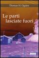 Le parti lasciate fuori - Benjamin H. Ogden - copertina