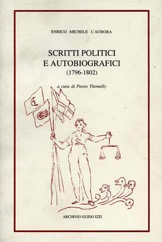 Scritti politici e autobiografici inediti e rari (1796-1802) - Enrico M. L'Aurora - copertina