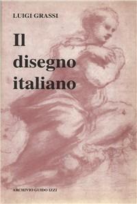Il disegno italiano dal Trecento al Seicento - Luigi Grassi - copertina