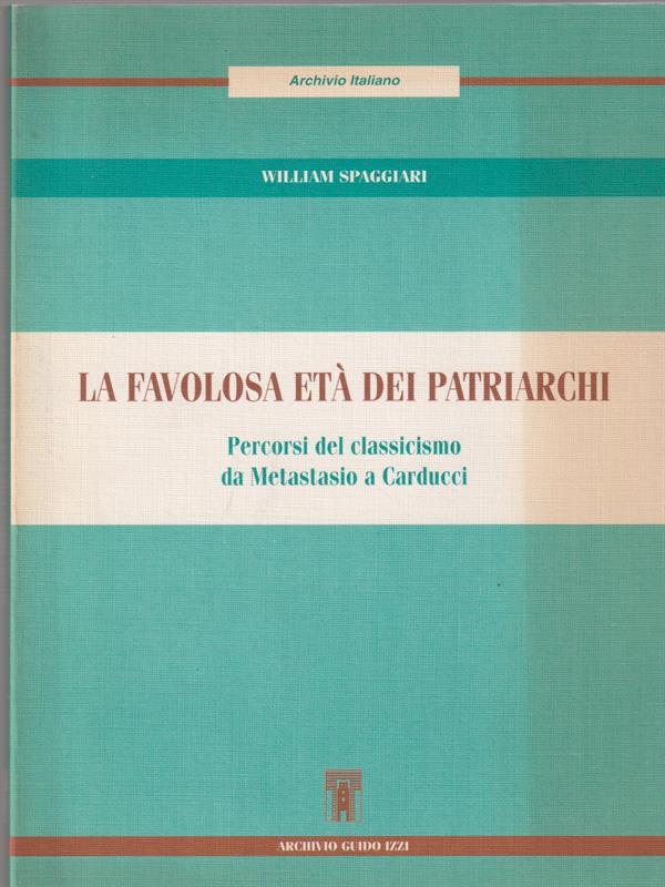 La favolosa età dei patriarchi. Percorsi del classicismo da Metastasio a Carducci