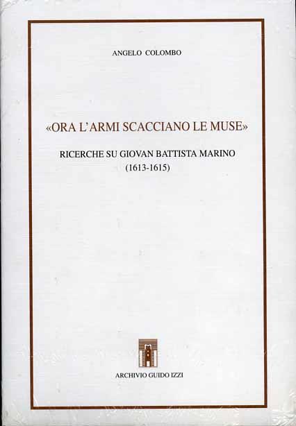 Ora l'armi scacciano le muse. Ricerche su G. B. Marino (1613-1615) - Angelo Colombo - copertina