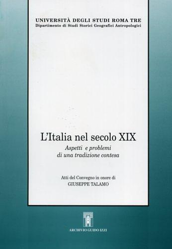 L' Italia nel secolo XIX. Aspetti e problemi di una tradizione contesa. Atti del Convegno in onore di Giuseppe Talamo - copertina