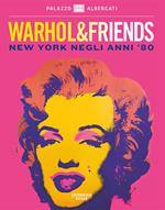 Warhol & friends. New York negli anni '80. Catalogo della mostra (Bologna, 29 settembre 2018-24 febbraio 2019). Ediz. illustrata