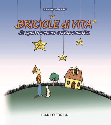 Briciole di vita. Disegnate a penna, scritte a matita - Moreno Moretti - copertina