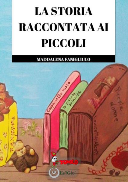 La storia raccontata ai piccoli - Maddalena Fanigliulo - copertina