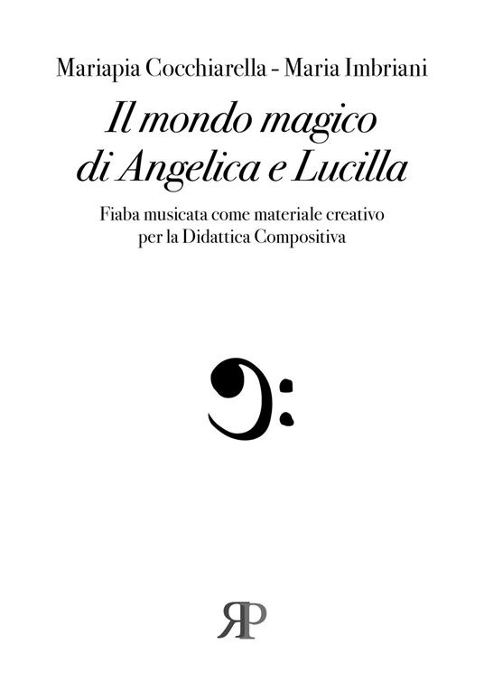 Il mondo magico di Angelica e Lucilla. Fiaba musicata come materiale creativo per la Didattica compositiva - Mariapia Cocchiarella,Maria Imbriani - copertina