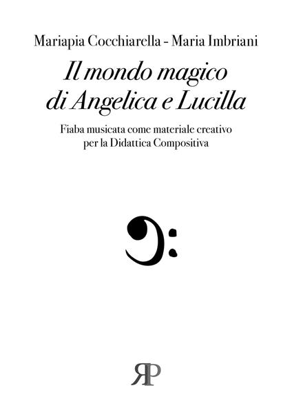 Il mondo magico di Angelica e Lucilla. Fiaba musicata come materiale creativo per la Didattica compositiva - Mariapia Cocchiarella,Maria Imbriani - copertina