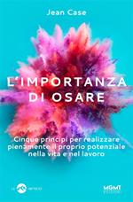 L' importanza di osare. Cinque principi per realizzare pienamente il proprio potenziale nella vita e nel lavoro