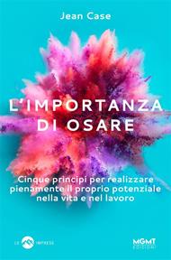 L' importanza di osare. Cinque principi per realizzare pienamente il proprio potenziale nella vita e nel lavoro