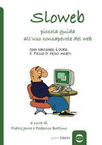 Sloweb. Piccola guida all'uso consapevole del web