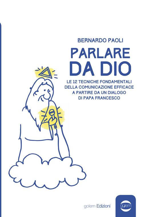 Parlare da Dio. Le 12 tecniche fondamentali della comunicazione efficace a partire da un dialogo di Papa Francesco - Bernardo Paoli - copertina