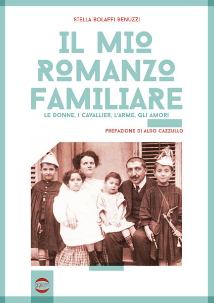 Il mio romanzo familiare. Le donne, i cavallier, l'arme, gli amori - Stella Bolaffi Benuzzi - copertina