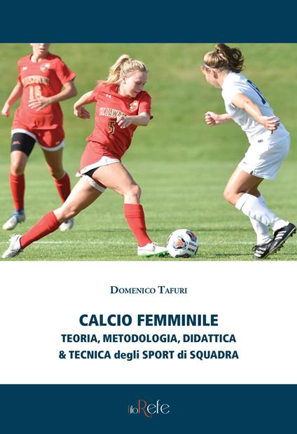 Calcio femminile. Teoria, metodologia, didattica & tecnica degli sport di squadra - copertina