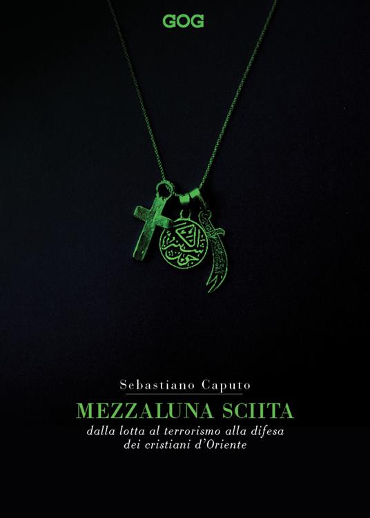 Mezzaluna sciita. Dalla lotta al terrorismo alla difesa dei cristiani d'Oriente - Sebastiano Caputo - copertina