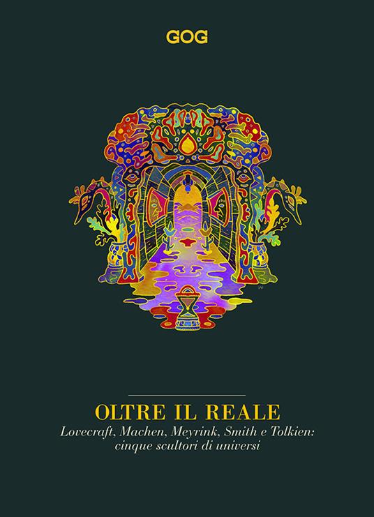 Oltre il reale. Lovecraft, Machen, Meyrink, Smith e Tolkien: cinque scultori di universi - copertina