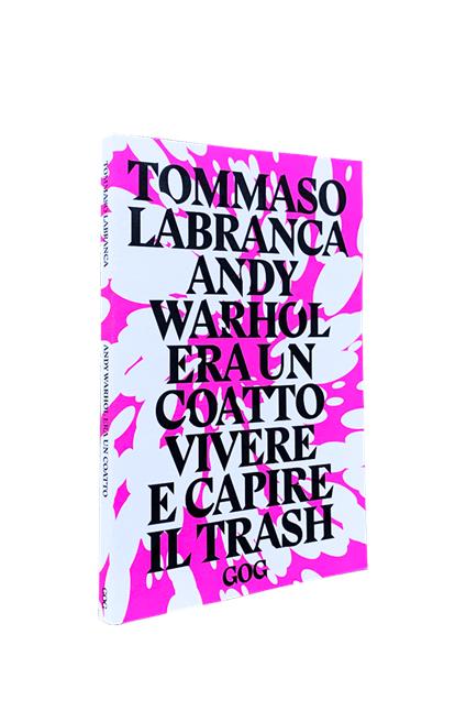 Andy Warhol era un coatto. Vivere e capire il trash - Tommaso Labranca - copertina