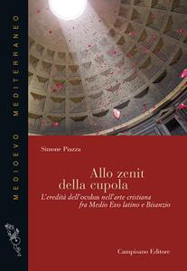 Libro Allo zenit della cupola. L'eredità dell'oculus nell'arte cristiana fra medio evo latino e Bisanzio Simone Piazza