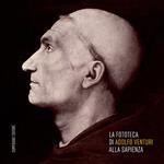 La fototeca di Adolfo Venturi alla Sapienza. Ediz. illustrata