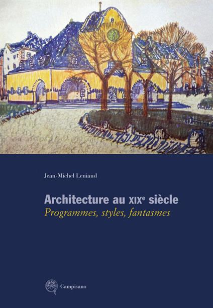 Architecture au XIXe siècle. Programmes, styles, fantasmes - Jean-Michel Leniaud - copertina