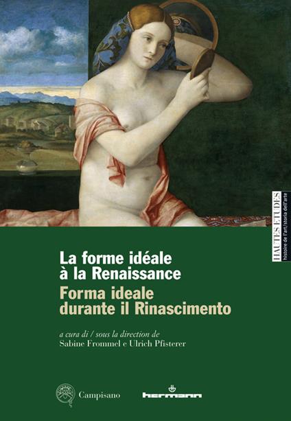 Forma ideale durante il Rinascimento-La forme idéale à la Renaissance. Ediz. illustrata - Sabine Frommel,Ulrich Pfisterer - copertina