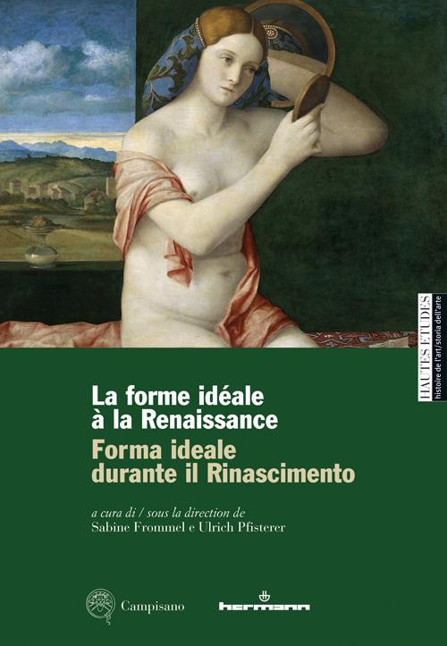 Forma ideale durante il Rinascimento-La forme idéale à la Renaissance. Ediz. illustrata - Sabine Frommel,Ulrich Pfisterer - copertina
