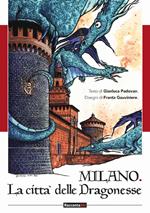 Milano. Città delle dragonesse. Ediz. illustrata