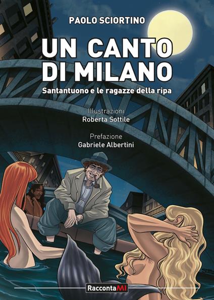 Un canto per Milano. Santantuono e le ragazze della Ripa - Paolo Sciortino - copertina