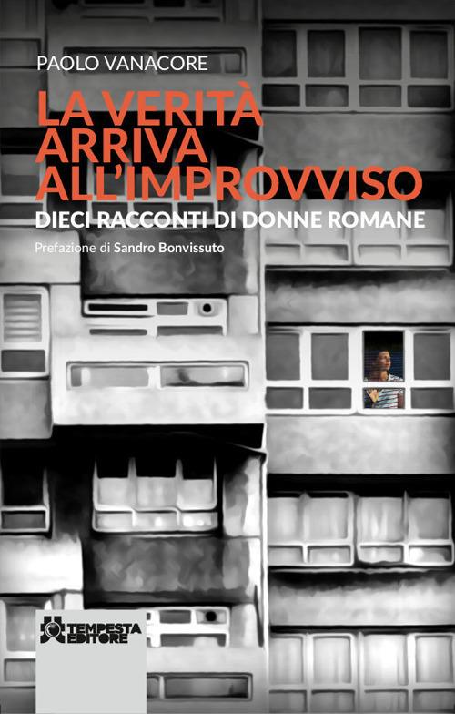 La verità arriva all’improvviso. Dieci racconti di donne romane. Nuova ediz. - Paolo Vanacore - copertina