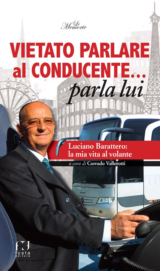 Vietato parlare al conducente... parla lui. Luciano Barattero: la mia vita al volante - copertina