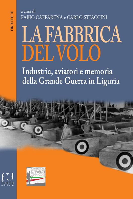 La fabbrica del volo. Industria, aviatori e memoria della Grande Guerra in Liguria - copertina