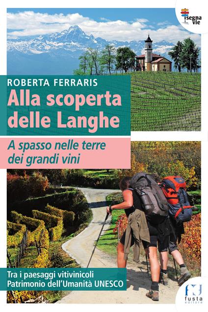 Alla scoperta delle Langhe. A spasso nelle terre dei grandi vini - Roberta Ferraris - copertina