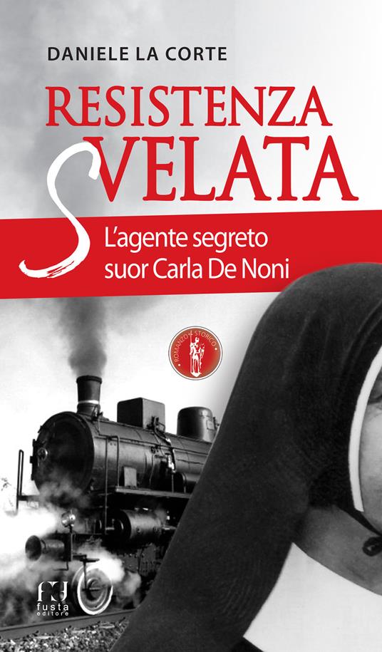 Resistenza svelata. L'agente segreto suor Carla De Noni - copertina