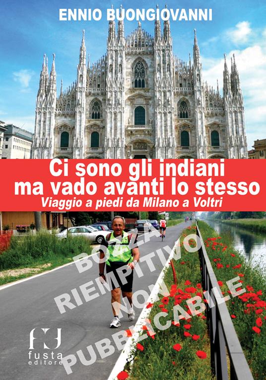 Ci sono gli indiani ma vado avanti lo stesso. Divagazioni di un viaggio a piedi da Milano a Voltri - Ennio Buongiovanni - copertina