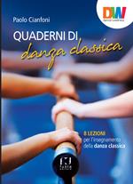 Quaderni di danza classica. 8 lezioni per l'insegnamento della danza classica