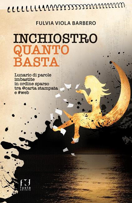 Inchiostro quanto basta. Lunario di parole imbastite in ordine sparso tra @carta stampata e #web - Fulvia Viola Barbero - copertina