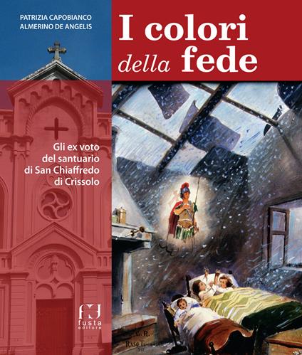 I colori della fede. Gli ex voto del santuario di San Chiaffredo di Crissolo - Patrizia Capobianco,Almerino De Angelis - copertina