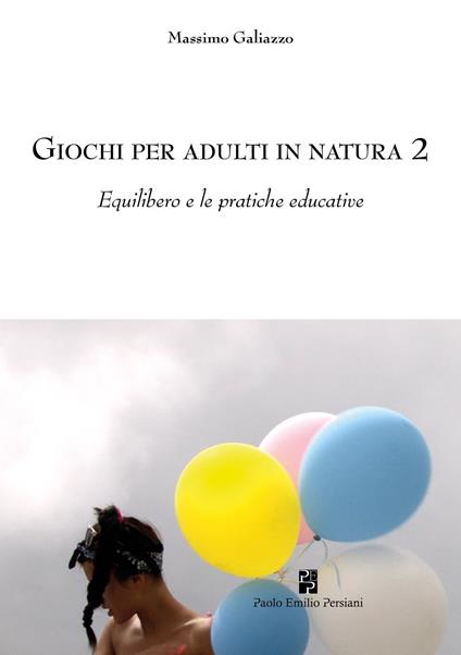 Giochi per adulti in natura. Vol. 2: Equilibero e le pratiche educative - Massimo Galiazzo - copertina