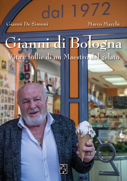 Gianni di Bologna. Vita e follie di un maestro del gelato - Gianni De Simoni,Marco Marchi - copertina