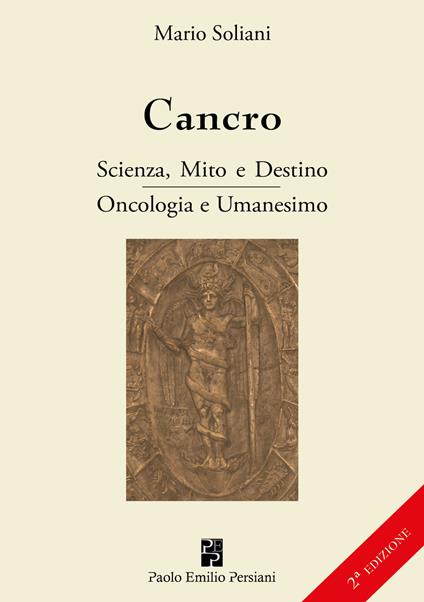 Cancro. Scienza, mito e destino. Oncologia e Umanesimo. Ediz. ampliata - Mario Soliani - copertina