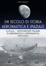 Un secolo di storia aeronautica e spaziale. A.I.D.A.A. Associazione Italiana di Aeronautica e Astronautica (1920-2020)