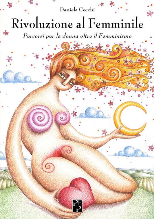 Rivoluzione al femminile. Percorsi per la donna oltre il femminismo - Daniela Cecchi - copertina