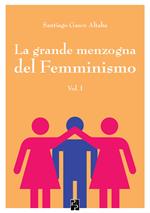 La grande menzogna del femminismo. Vol. 1