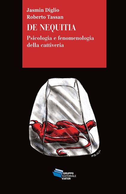 De Nequitia. Psicologia e fenomenologia della cattiveria - Jasmin Diglio,Roberto Tassan - copertina